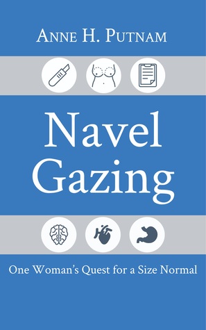 Download Navel Gazing: One Woman's Quest for a Size Normal - Anne H. Putnam file in PDF