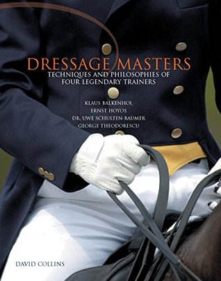 Full Download Dressage Masters: Techniques and Philosophies of Four Legendary Trainers - David Collins | ePub