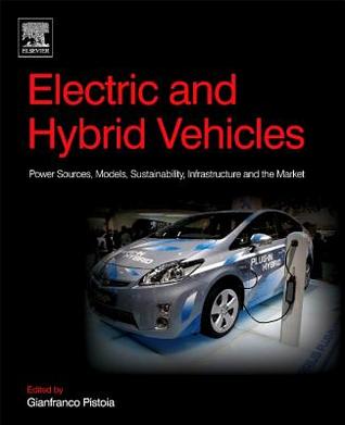 Read Online Electric and Hybrid Vehicles: Power Sources, Models, Sustainability, Infrastructure and the Market - Gianfranco Pistoia file in ePub