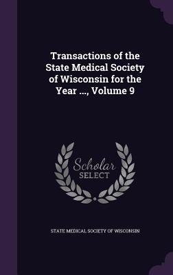 Download Transactions of the State Medical Society of Wisconsin for the Year , Volume 9 - State Medical Society of Wisconsin file in ePub