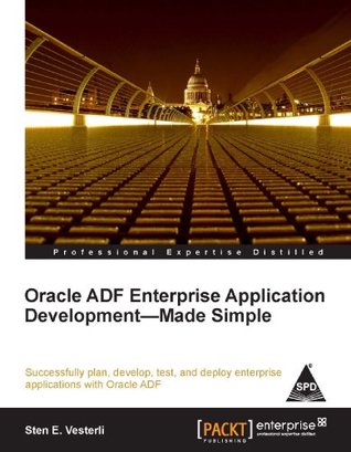 Read Online Oracle ADF Enterprise Application Development Made Simple - Sten E. Vesterli file in PDF
