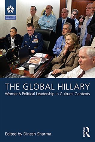Full Download The Global Hillary: Women's Political Leadership in Cultural Contexts (LEADERSHIP: Research and Practice) - Dinesh Sharma file in ePub
