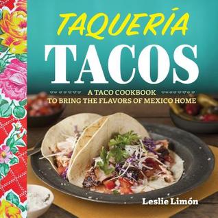 Download Taqueria Tacos: A Taco Cookbook to Bring the Flavors of Mexico Home - Leslie Limon file in PDF