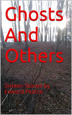 Read Online Ghosts And Others: Sixteen Stories by Edward Pearce - Edward Pearce file in PDF