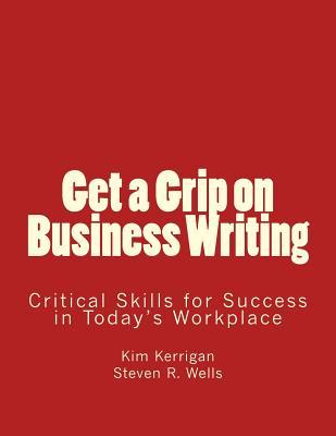 Read Get a Grip on Business Writing: Critical Skills for Success in Today's Workplace - MR Kim Kerrigan | ePub