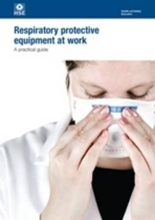 Read Online Respiratory Protective Equipment at Work: A Practical Guide (HSG) - Health and Safety Executive (HSE) | ePub