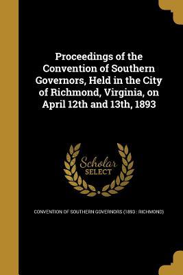 Download Proceedings of the Convention of Southern Governors, Held in the City of Richmond, Virginia, on April 12th and 13th, 1893 - Convention of Southern Governors | ePub