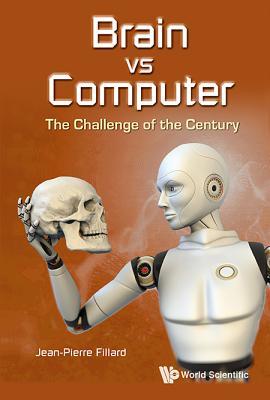Read Brain Vs Computer: The Challenge of the Century - Jean-Pierre Fillard | ePub