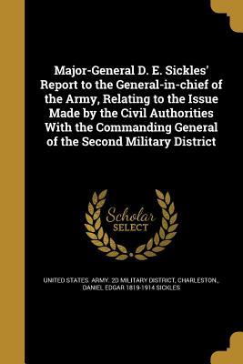 Download Major-General D. E. Sickles' Report to the General-In-Chief of the Army, Relating to the Issue Made by the Civil Authorities with the Commanding General of the Second Military District - Daniel Edgar 1819-1914 Sickles | ePub