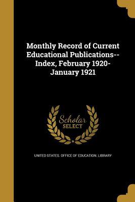 Read Monthly Record of Current Educational Publications--Index, February 1920-January 1921 - United States Office of Education Libr file in PDF