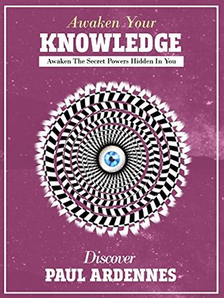 Full Download Universal Knowledge: Awaken The Secret Powers Hidden In You (Series VI Book 6) - Paul Ardennes file in PDF