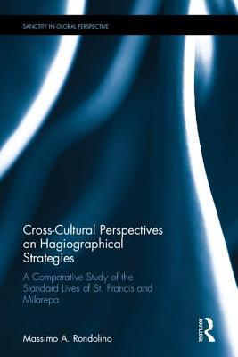 Read Cross-Cultural Perspectives on Hagiographical Strategies: A Comparative Study of the Standard Lives of St. Francis and Milarepa - Massimo A Rondolino | PDF