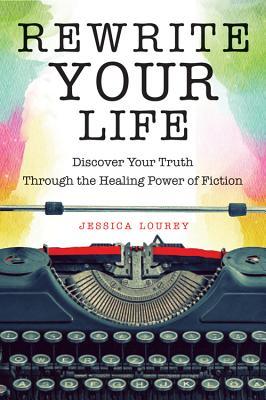 Download Rewrite Your Life: Discover Your Truth Through the Healing Power of Fiction - Jessica Lourey file in ePub