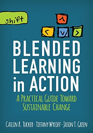 Read Blended Learning in Action: A Practical Guide Toward Sustainable Change - Catlin R Tucker | PDF