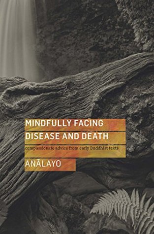 Read Mindfully Facing Disease and Death: Compassionate Advice from Early Buddhist Texts - Anālayo | PDF
