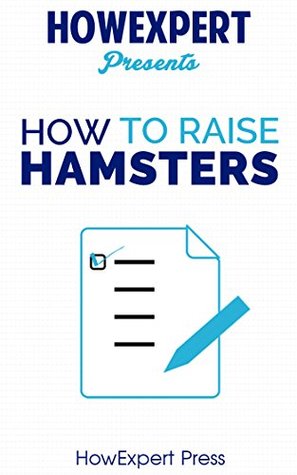 Download How To Raise Hamsters: Your Step-By-Step Guide To Raising Hamsters - HowExpert Press | ePub
