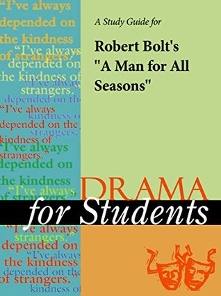 Read Online A Study Guide for Robert Bolt's A Man for All Seasons (Drama For Students) - Gale Cengage Learning | PDF