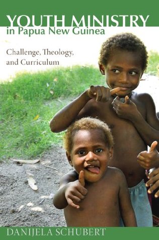 Read Youth Ministry in Papua New Guinea: Challenge, Theology, and Curriculum - Danijela Schubert file in PDF