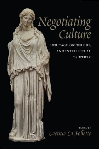 Read Negotiating Culture: Heritage, Ownership, and Intellectual Property - Laetitia La Follette | ePub