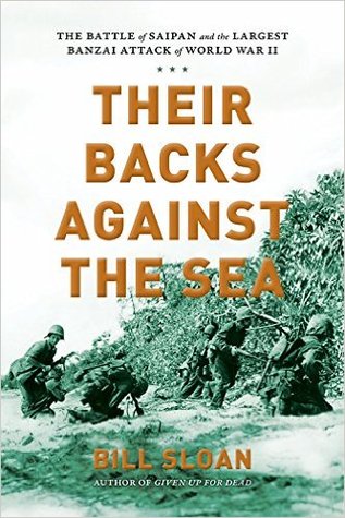 Read Online Their Backs against the Sea: The Battle of Saipan and the Largest Banzai Attack of World War II - Bill Sloan | PDF