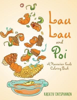 Read Lau Lau and Poi: A Hawaiian Foods Coloring Book - Kreativ Entspannen file in PDF