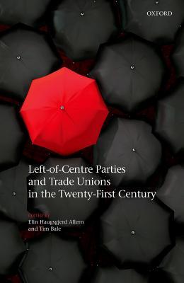 Download Left-Of-Centre Parties and Trade Unions in the Twenty-First Century - Elin Haugsgjerd Allern | ePub