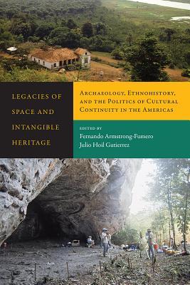Read Legacies of Space and Intangible Heritage: Archaeology, Ethnohistory, and the Politics of Cultural Continuity in the Americas - Fernando Armstrong-fumero file in PDF