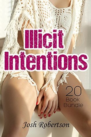 Download Erotica: Illicit Intentions (New Adult Romance Multi Book Mega Bundle Erotic Sex Tales Taboo Box Set)(New Adult Erotica, Contemporary Coming Of Age Fantasy, Fetish) - Josh Robertson | ePub