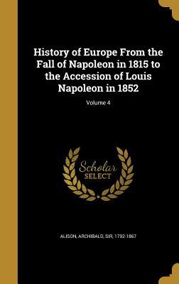 Download History of Europe from the Fall of Napoleon in 1815 to the Accession of Louis Napoleon in 1852; Volume 4 - Archibald Sir Alison 1792-1867 | PDF