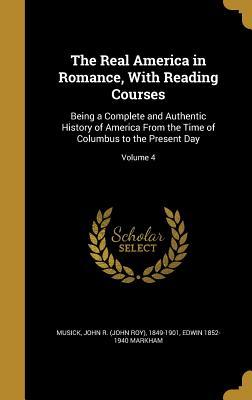 Read The Real America in Romance, with Reading Courses: Being a Complete and Authentic History of America from the Time of Columbus to the Present Day; Volume 4 - Edwin Markham | ePub