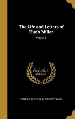 Read Online The Life and Letters of Hugh Miller; Volume 1 - Peter Bayne | PDF