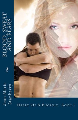 Full Download Blood, Sweat and Fears (Heart of a Phoenix Book 1) - Jean Stanberry file in ePub