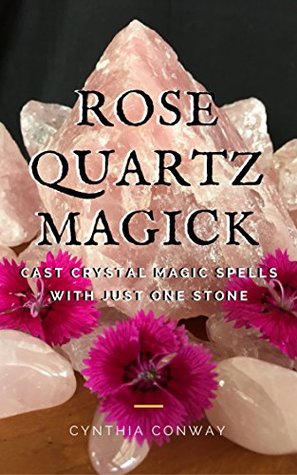 Download Rose Quartz Magick: Cast Simple Crystal Magic Spells With Just One Stone (Wicca and Witchcraft) - Cynthia Conway | ePub