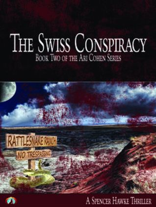 Read Online The Swiss Conspiracy: An Espionage Thriller - Book 2 in the Ari Cohen Series - Spencer Hawke | ePub