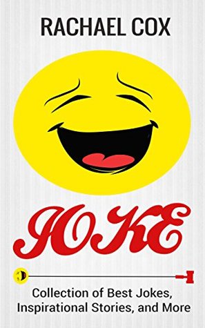 Read Online JOKES: Collection of Best Jokes, Inspirational Stories, and More (Jokes, Best Jokes, Funny Jokes, Funny Short Stories, Funny Books, Collection of Jokes, Jokes For Adults) - Rachael Cox | ePub