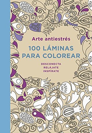 Read Online Arte antiestrés / Pretty Patterns: 100 láminas para colorear / 100 Coloring Sheets - Various | ePub