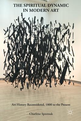 Read Online The Spiritual Dynamic in Modern Art: Art History Reconsidered, 1800 to the Present - Charlene Spretnak file in ePub