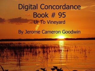 Read Ur To Vineyard - Digital Concordance Book 95 (Digital Concordance Of The Bible) - Jerome Goodwin | PDF