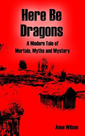 Download Here Be Dragons: A Modern Tale of Mortals, Myths and Mystery - Anne Wilson file in ePub