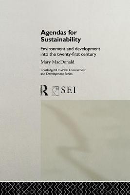 Read Online Agendas for Sustainability: Environment and Development Into the 21st Century - Mary MacDonald file in ePub