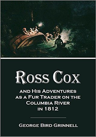 Download Ross Cox and His Adventures as a Fur Trader on the Columbia River in 1812 (1911) - George Bird Grinnell | ePub