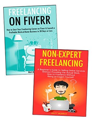 Download FIVERR FREELANCE BLUEPRINT: 2 Ways to Start a Freelancing Career on Fiverr Great for Expert &Even Non-Expert Freelancers! - Matt Murray file in PDF