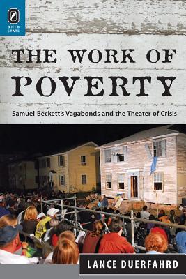 Read The Work of Poverty: Samuel Beckett's Vagabonds and the Theater of Crisis - Lance Duerfahrd | ePub