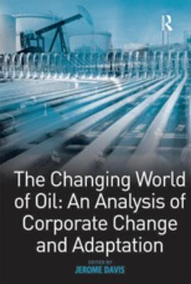 Read The Changing World of Oil: An Analysis of Corporate Change and Adaptation - Jerome D. Davis file in ePub