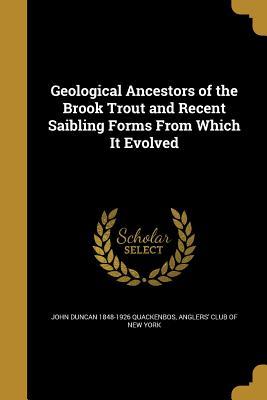 Download Geological Ancestors of the Brook Trout and Recent Saibling Forms from Which It Evolved - John Duncan Quackenbos | ePub