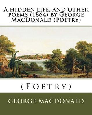 Download A hidden life, and other poems (1864) by George MacDonald (Poetry) - George MacDonald | ePub
