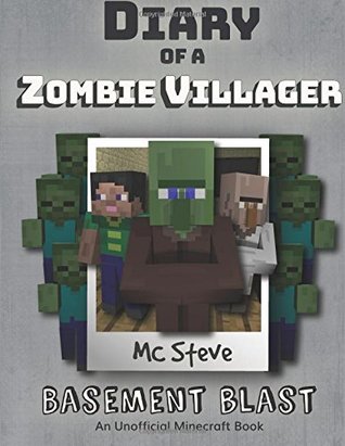 Read Online Diary of a Minecraft Zombie Villager Book 1: Basement Blast (An Unofficial Minecraft Diary Book): Volume 1 - M.C. Steve | PDF