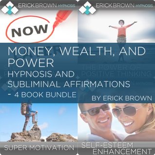 Read Online Money, Wealth, and Power, Hypnosis and Subliminal Affirmations - 4 Book Bundle - Erick Brown file in ePub