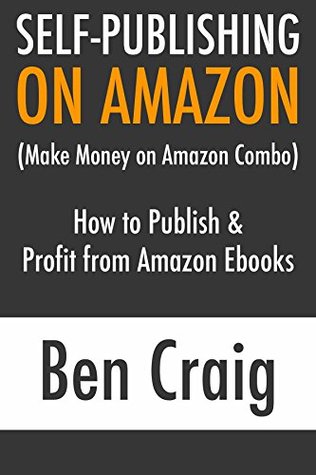 Full Download Self-Publishing on Amazon: How to Publish & Profit from Amazon Ebooks - Ben Craig file in PDF
