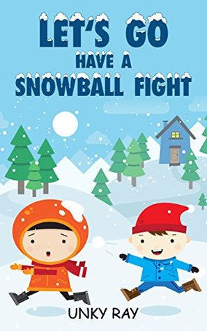 Full Download Let's Go Have A Snowball Fight: A Fun Rhyming Children's Book - Unky Ray | ePub